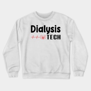 Dialysis Tech, Nephrology Tech Tee, Saying Quotes Tee Crewneck Sweatshirt